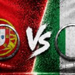 Nhận Định Portugal Vs Nigeria Lúc 2H45 Ngày 11/06 - Giao Hữu Quốc Tế